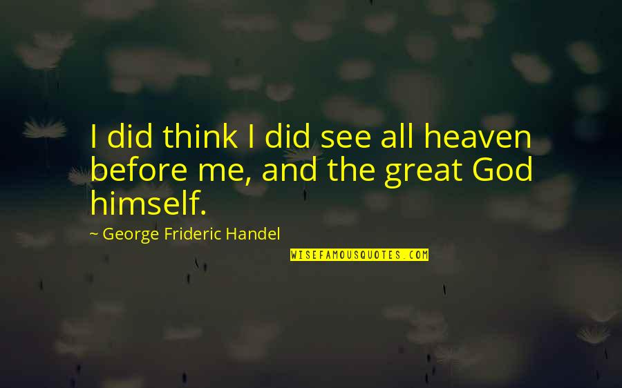 Our 6th Wedding Anniversary Quotes By George Frideric Handel: I did think I did see all heaven