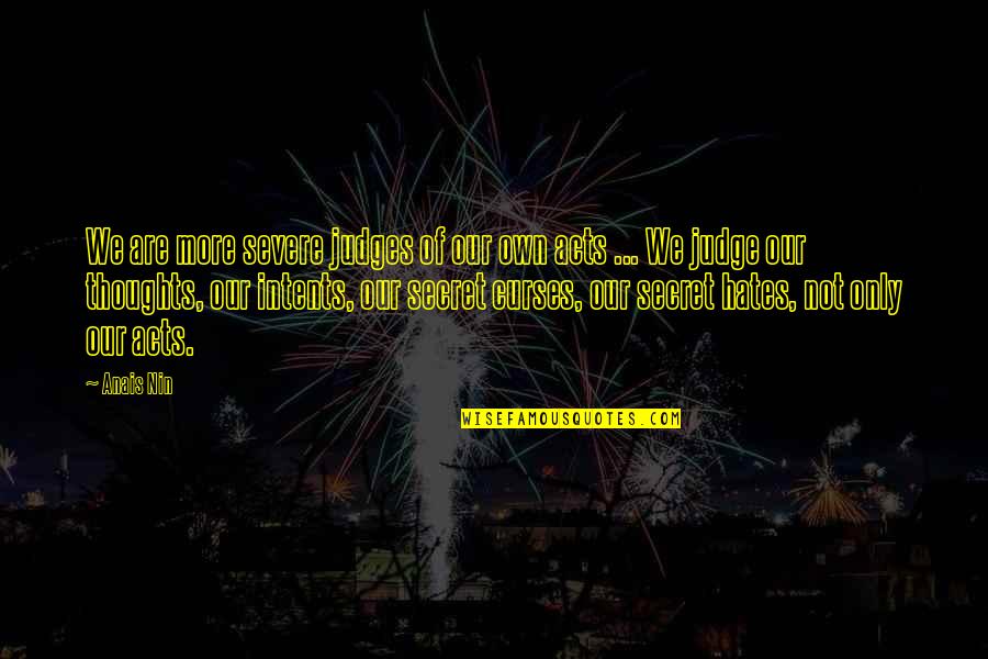 Our Actions Quotes By Anais Nin: We are more severe judges of our own Our Actions Quotes By Anais Nin: We are more severe judges of our own