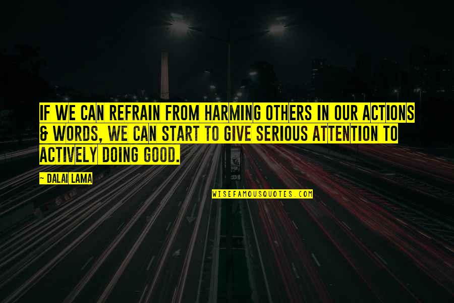 Our Actions Quotes By Dalai Lama: If we can refrain from harming others in Our Actions Quotes By Dalai Lama: If we can refrain from harming others in
