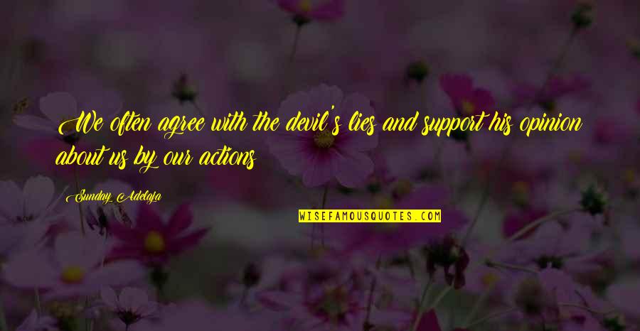 Our Actions Quotes By Sunday Adelaja: We often agree with the devil's lies and Our Actions Quotes By Sunday Adelaja: We often agree with the devil's lies and