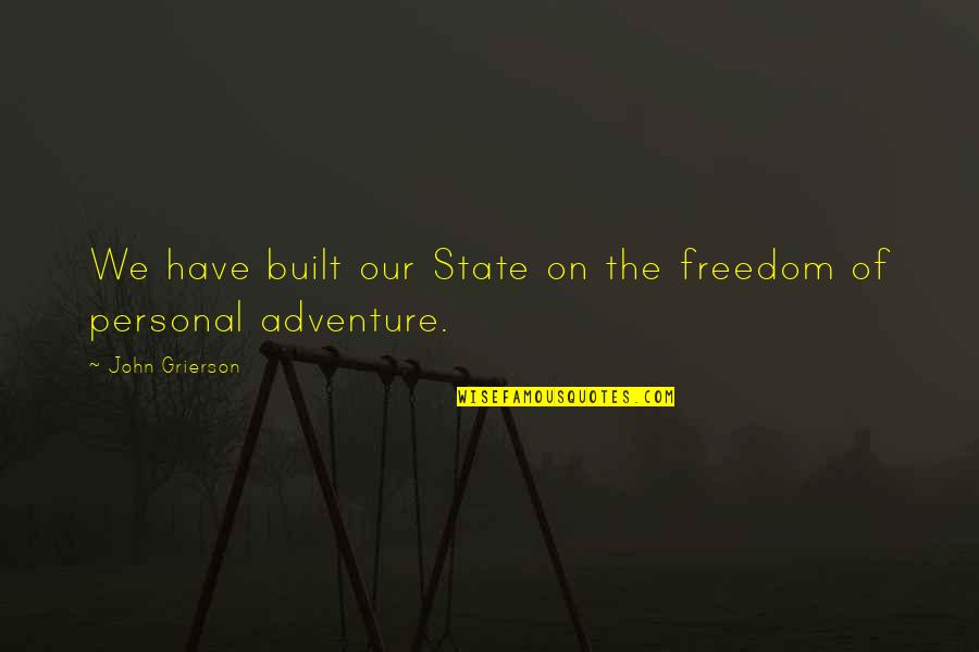 Our Adventure Quotes By John Grierson: We have built our State on the freedom