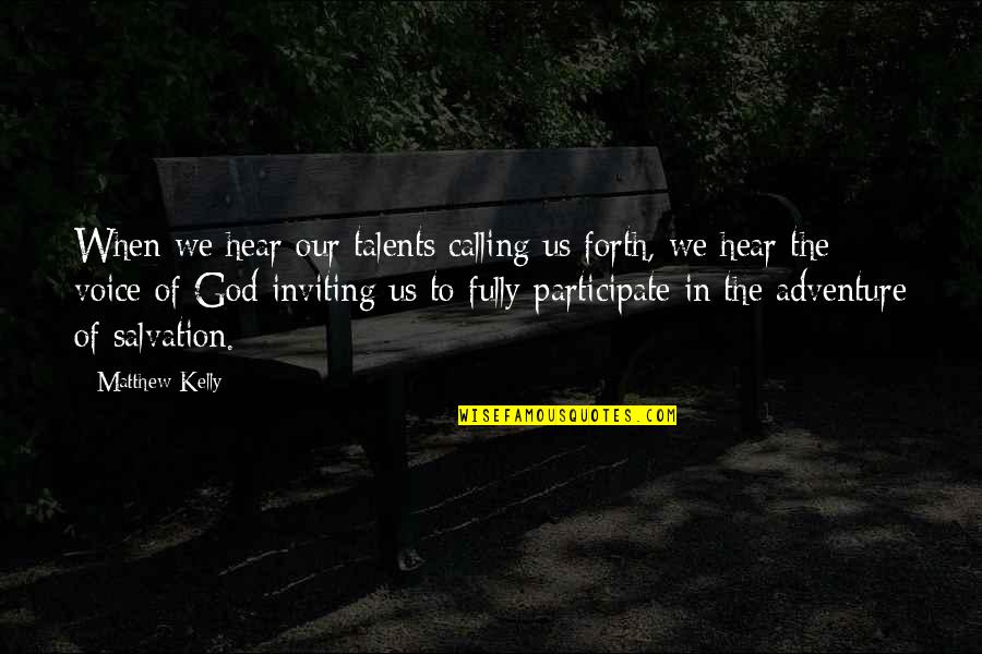 Our Adventure Quotes By Matthew Kelly: When we hear our talents calling us forth,