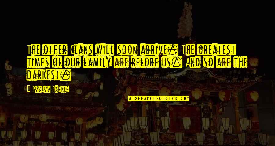 Our Adventure Quotes By P.J. Parker: The other Clans will soon arrive. The greatest Our Adventure Quotes By P.J. Parker: The other Clans will soon arrive. The greatest