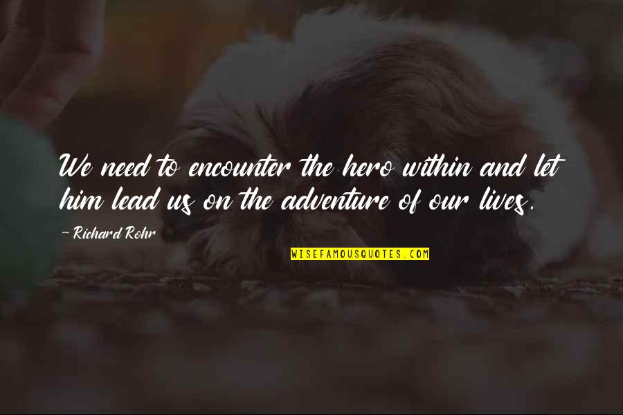 Our Adventure Quotes By Richard Rohr: We need to encounter the hero within and