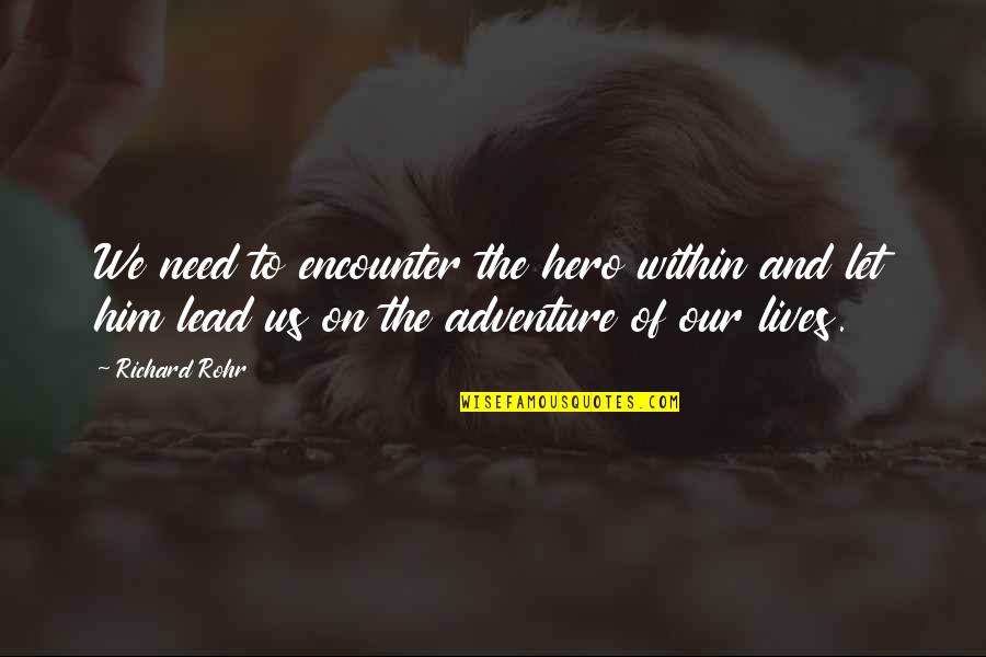 Our Adventure Quotes By Richard Rohr: We need to encounter the hero within and Our Adventure Quotes By Richard Rohr: We need to encounter the hero within and