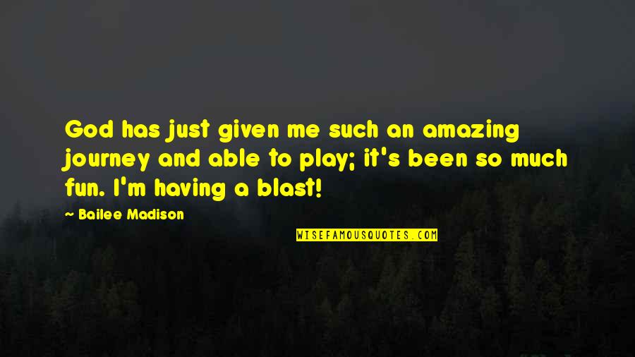 Our Amazing God Quotes By Bailee Madison: God has just given me such an amazing
