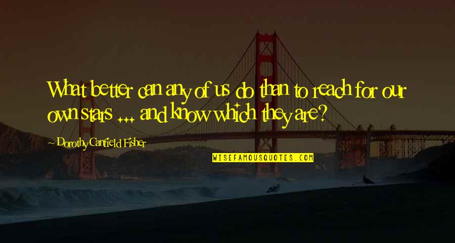 Our Ambition Quotes By Dorothy Canfield Fisher: What better can any of us do than