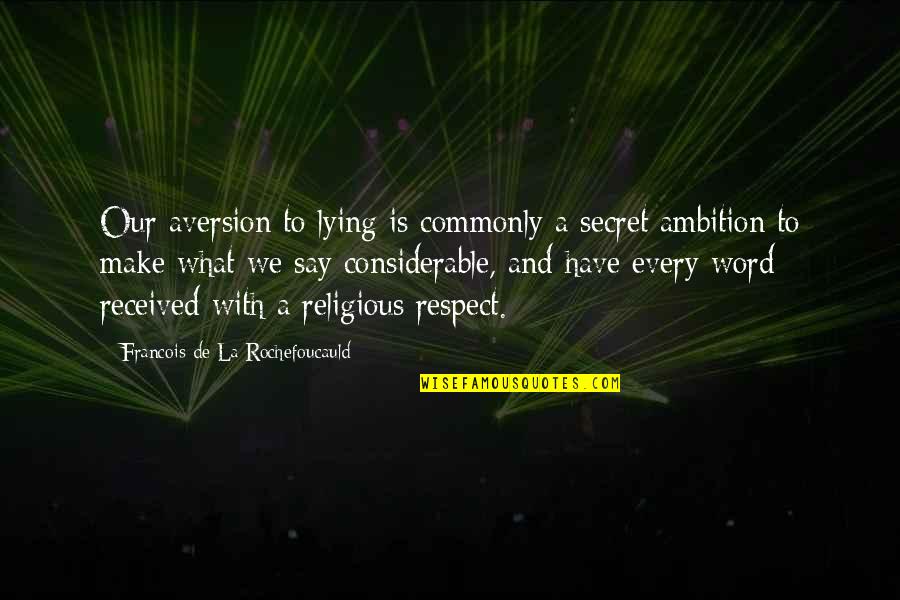 Our Ambition Quotes By Francois De La Rochefoucauld: Our aversion to lying is commonly a secret