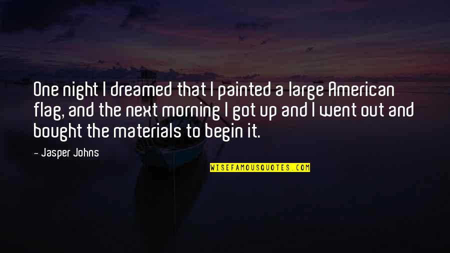 Our American Flag Quotes By Jasper Johns: One night I dreamed that I painted a