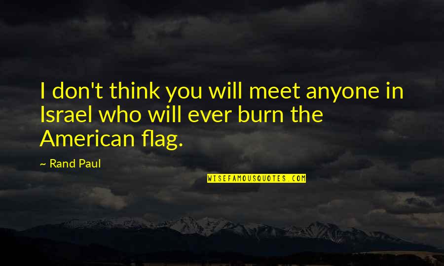 Our American Flag Quotes By Rand Paul: I don't think you will meet anyone in