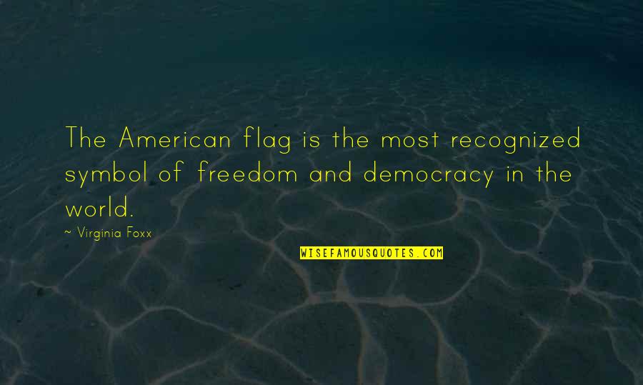 Our American Flag Quotes By Virginia Foxx: The American flag is the most recognized symbol