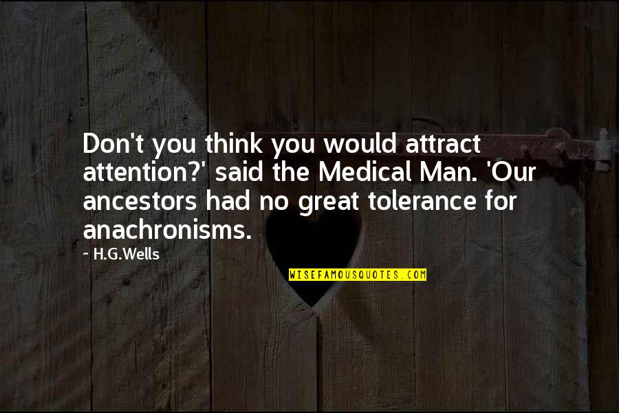 Our Ancestors Quotes By H.G.Wells: Don't you think you would attract attention?' said