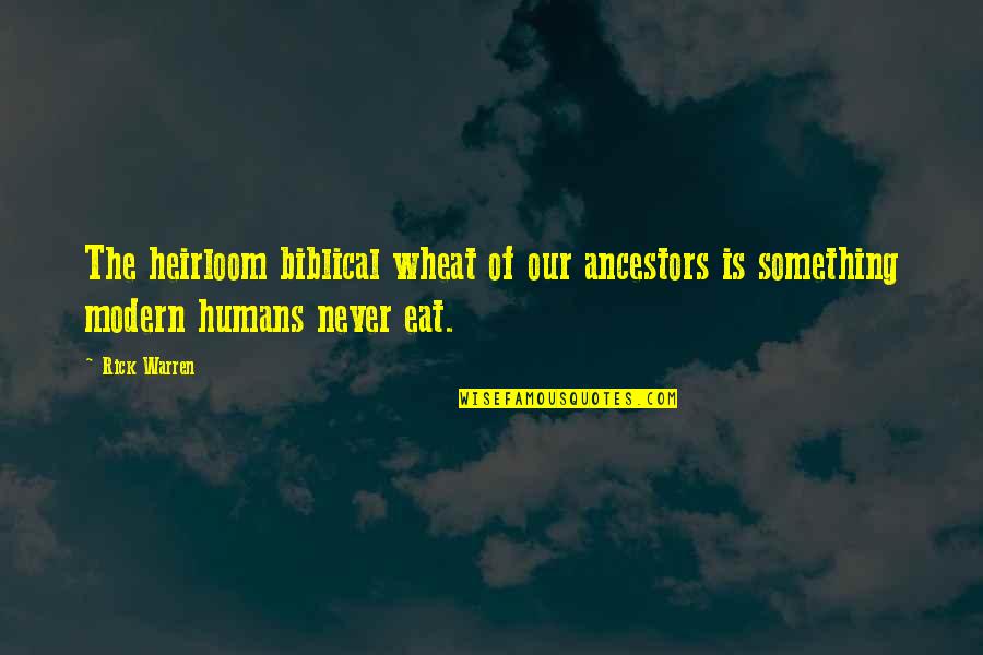 Our Ancestors Quotes By Rick Warren: The heirloom biblical wheat of our ancestors is