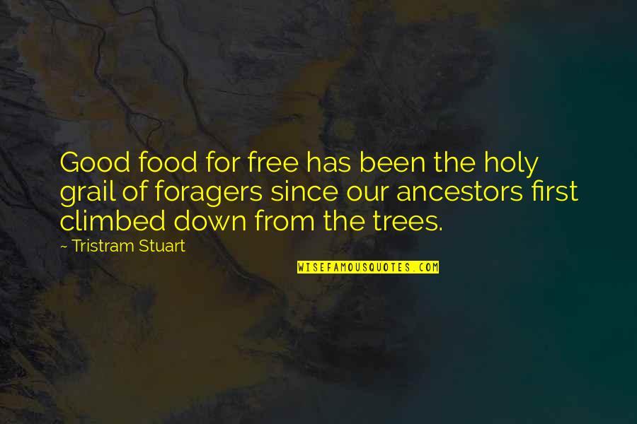 Our Ancestors Quotes By Tristram Stuart: Good food for free has been the holy