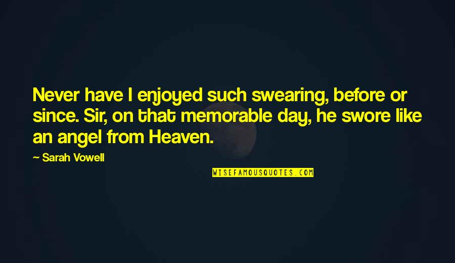 Our Angel In Heaven Quotes By Sarah Vowell: Never have I enjoyed such swearing, before or