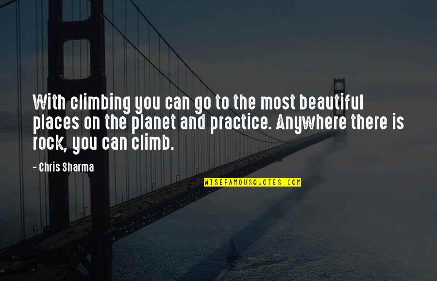Our Beautiful Planet Quotes By Chris Sharma: With climbing you can go to the most