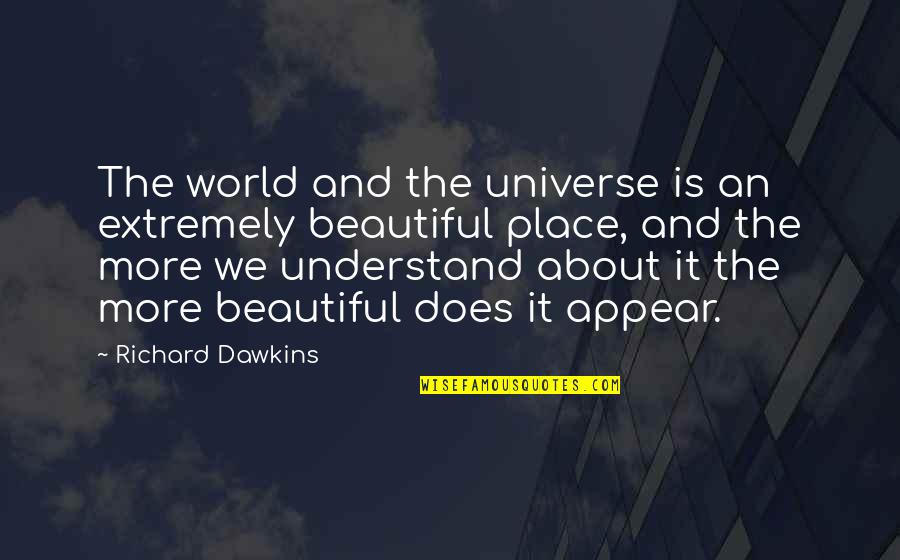 Our Beautiful World Quotes By Richard Dawkins: The world and the universe is an extremely