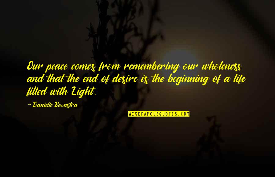 Our Beginning Quotes By Danielle Boonstra: Our peace comes from remembering our wholeness and