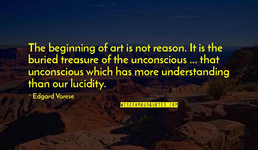 Our Beginning Quotes By Edgard Varese: The beginning of art is not reason. It