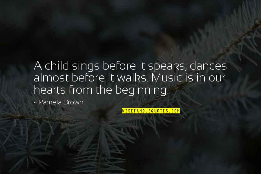 Our Beginning Quotes By Pamela Brown: A child sings before it speaks, dances almost