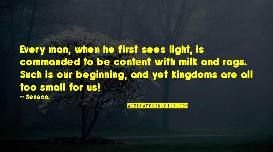 Our Beginning Quotes By Seneca.: Every man, when he first sees light, is