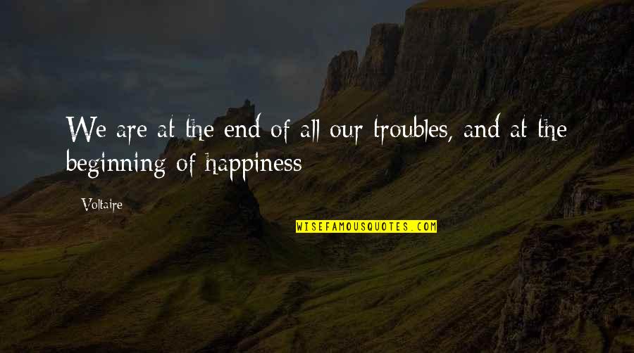 Our Beginning Quotes By Voltaire: We are at the end of all our