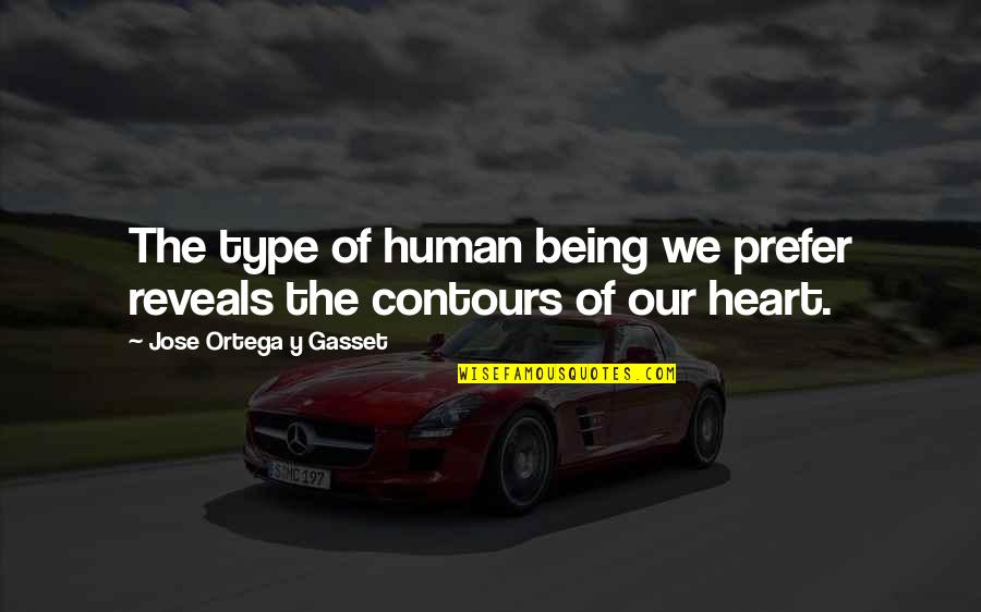 Our Being Quotes By Jose Ortega Y Gasset: The type of human being we prefer reveals
