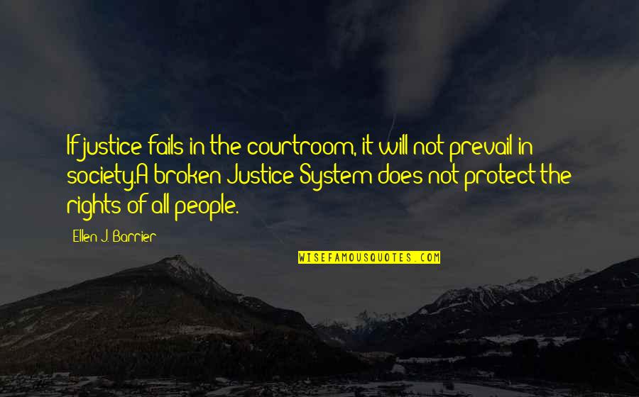 Our Broken Society Quotes By Ellen J. Barrier: If justice fails in the courtroom, it will Our Broken Society Quotes By Ellen J. Barrier: If justice fails in the courtroom, it will