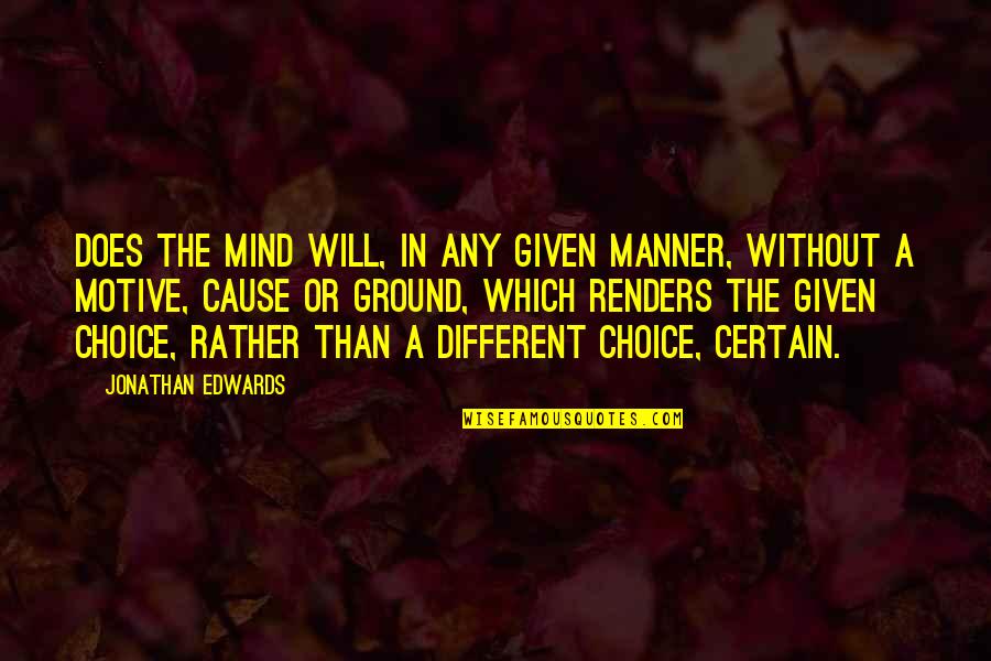 Our Broken Society Quotes By Jonathan Edwards: Does the mind will, in any given manner,
