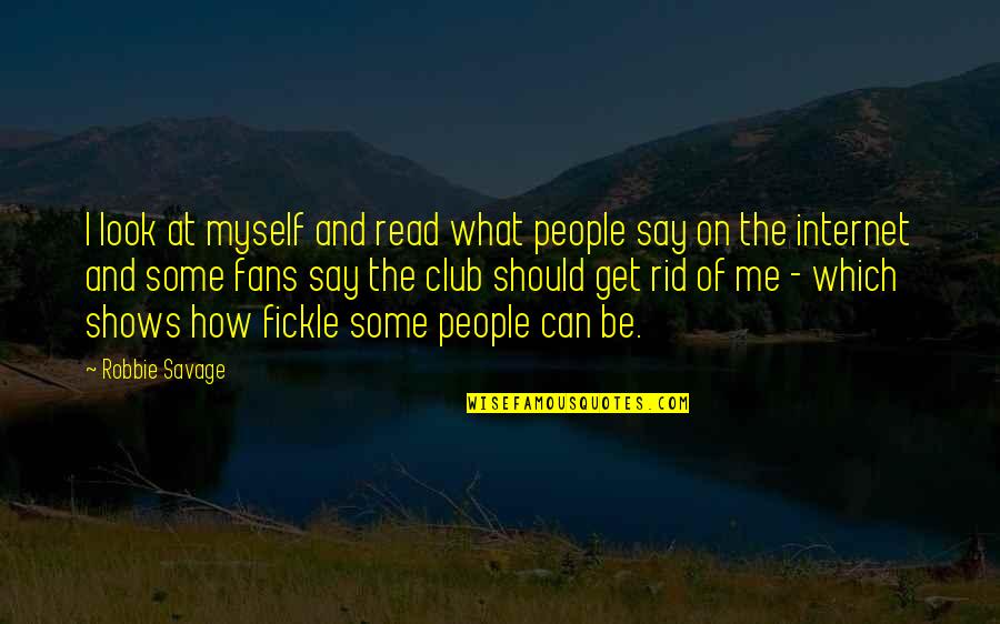 Our Broken Society Quotes By Robbie Savage: I look at myself and read what people