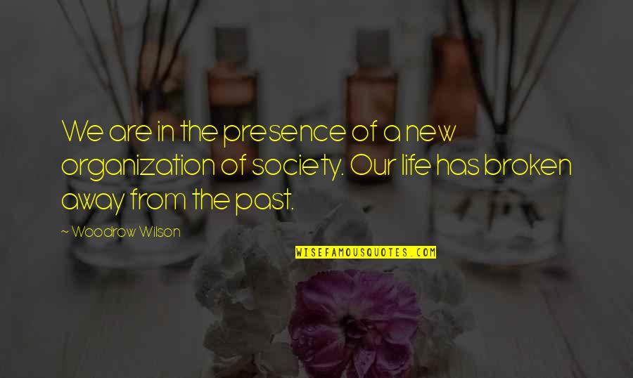 Our Broken Society Quotes By Woodrow Wilson: We are in the presence of a new