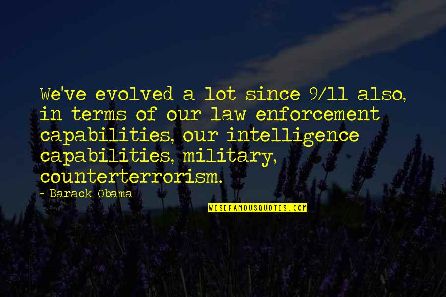 Our Capabilities Quotes By Barack Obama: We've evolved a lot since 9/11 also, in