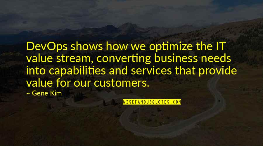 Our Capabilities Quotes By Gene Kim: DevOps shows how we optimize the IT value