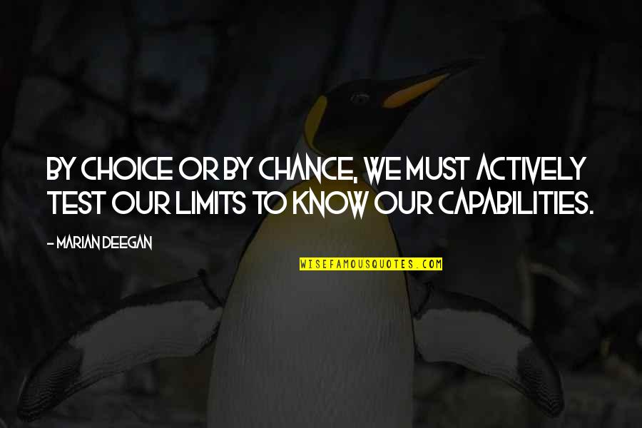 Our Capabilities Quotes By Marian Deegan: By choice or by chance, we must actively