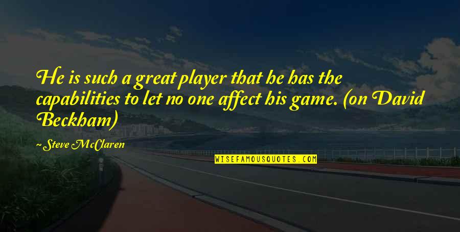 Our Capabilities Quotes By Steve McClaren: He is such a great player that he