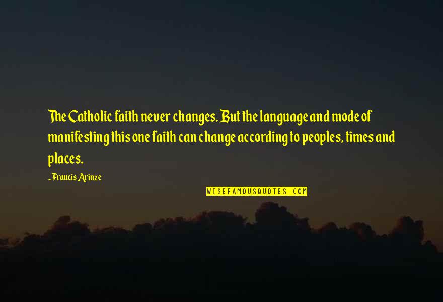 Our Catholic Faith Quotes By Francis Arinze: The Catholic faith never changes. But the language