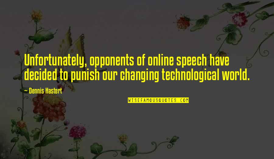 Our Changing World Quotes By Dennis Hastert: Unfortunately, opponents of online speech have decided to Our Changing World Quotes By Dennis Hastert: Unfortunately, opponents of online speech have decided to