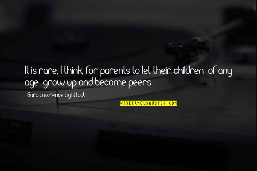 Our Children Growing Up Quotes By Sara Lawrence-Lightfoot: It is rare, I think, for parents to