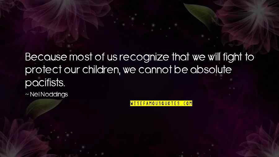 Our Children Quotes By Nel Noddings: Because most of us recognize that we will
