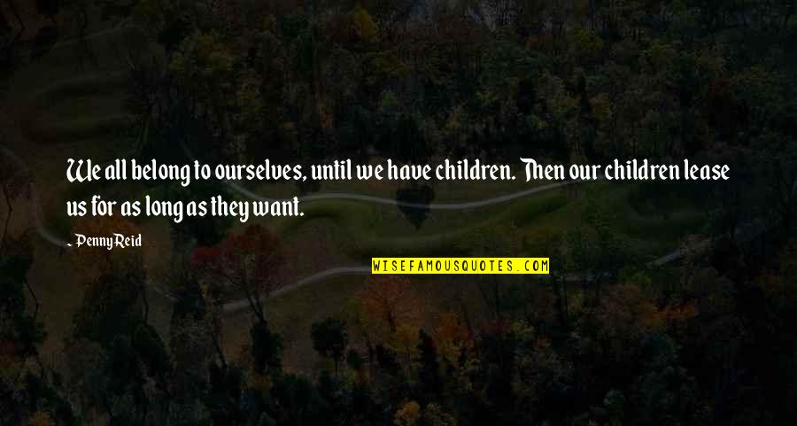 Our Children Quotes By Penny Reid: We all belong to ourselves, until we have