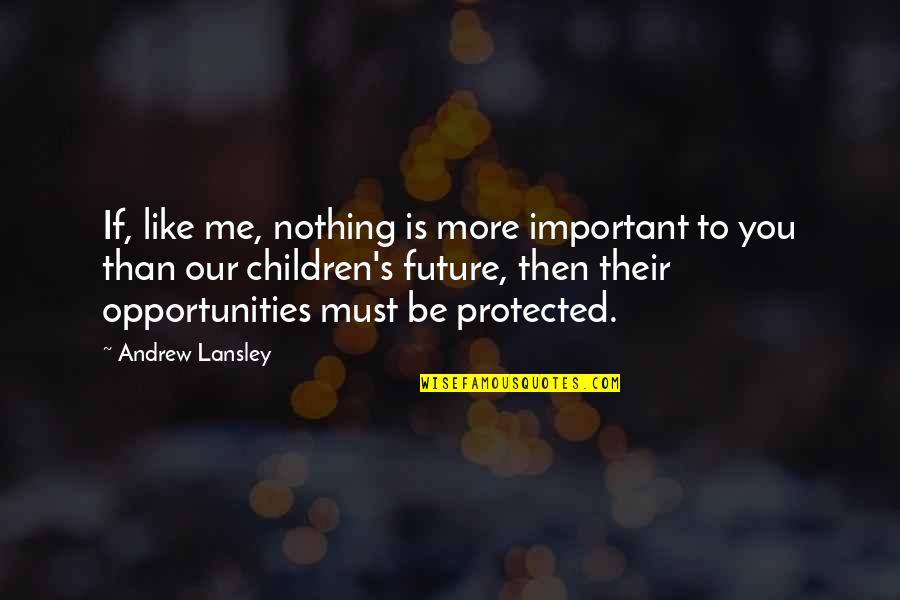 Our Children's Future Quotes By Andrew Lansley: If, like me, nothing is more important to