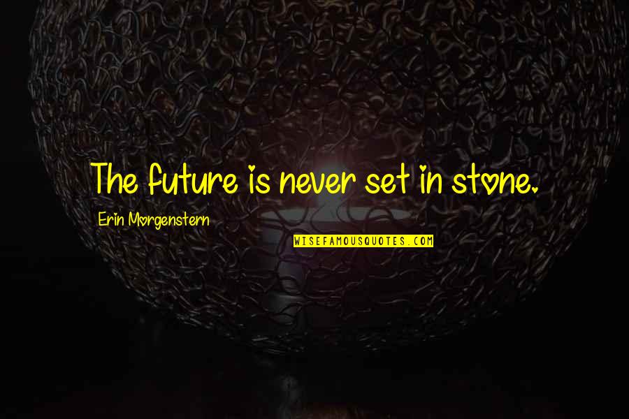 Our Children's Future Quotes By Erin Morgenstern: The future is never set in stone.