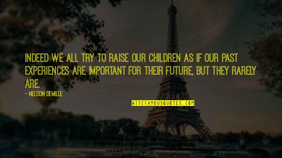 Our Children's Future Quotes By Nelson DeMille: Indeed we all try to raise our children