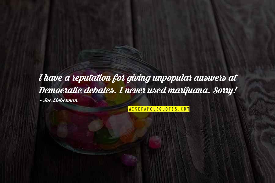 Our Choices Have Significance Quotes By Joe Lieberman: I have a reputation for giving unpopular answers Our Choices Have Significance Quotes By Joe Lieberman: I have a reputation for giving unpopular answers