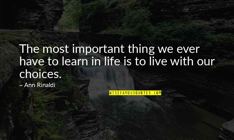 Our Choices In Life Quotes By Ann Rinaldi: The most important thing we ever have to