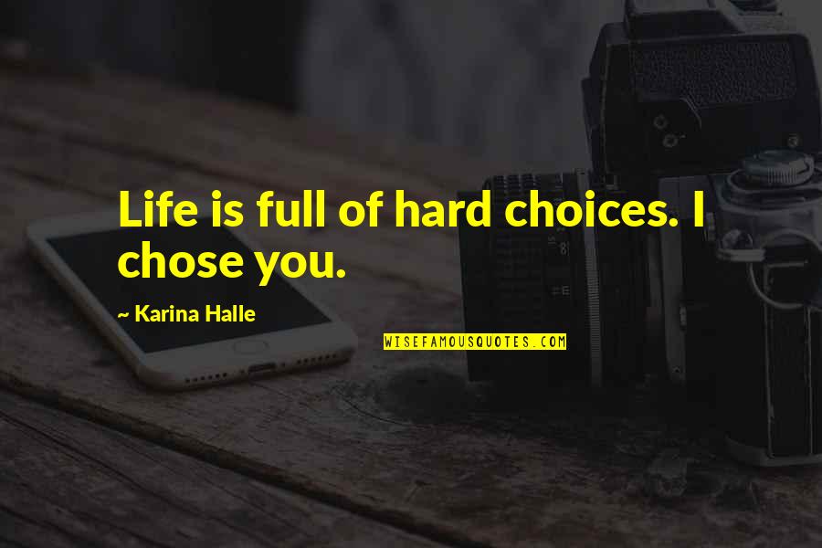 Our Choices In Life Quotes By Karina Halle: Life is full of hard choices. I chose