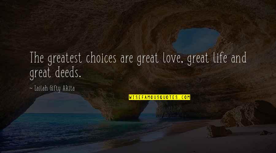 Our Choices In Life Quotes By Lailah Gifty Akita: The greatest choices are great love, great life