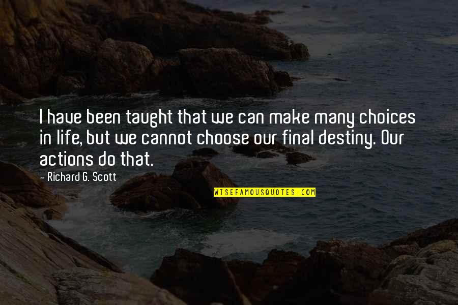Our Choices In Life Quotes By Richard G. Scott: I have been taught that we can make