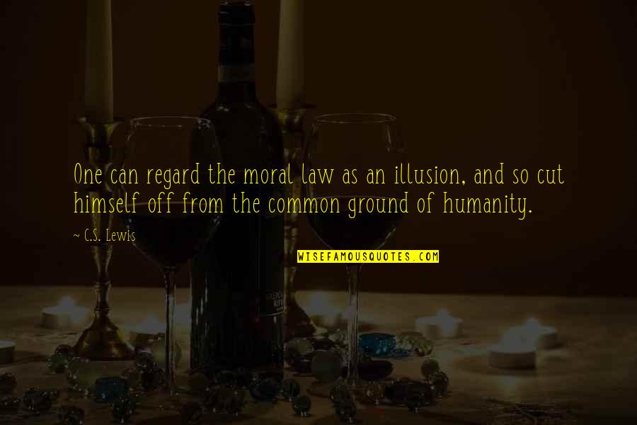Our Common Humanity Quotes By C.S. Lewis: One can regard the moral law as an