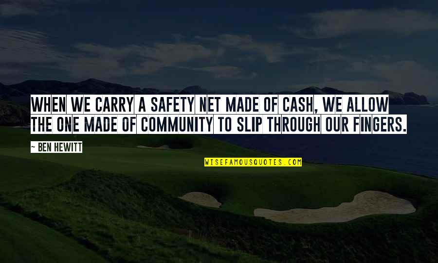 Our Community Quotes By Ben Hewitt: When we carry a safety net made of